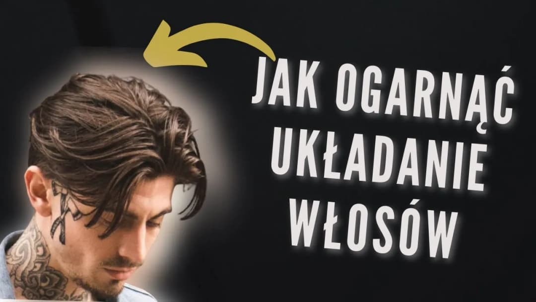 Jak ładnie ułożyć włosy męskie - proste techniki i najlepsze produkty