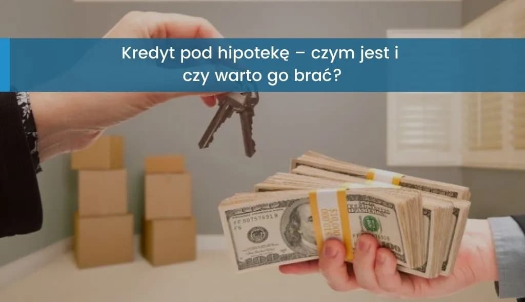 Kredyt pod hipotekę – jakie warunki musisz spełnić, aby go dostać?